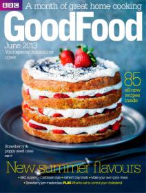 BBC Good Food Magazine UK - New Summer Flavours + 85 All-new Recipes Inside (June 2013)