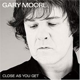 Gary Moore - Close As You Get(2007)R 2013
