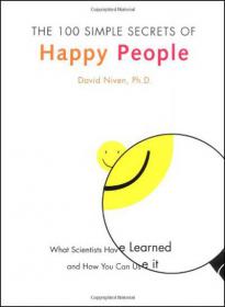 The 100 Simple Secrets Of Happy People - What Scientists Have Learned And How You Can Use It