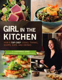 Girl in the Kitchen - How a Top Chef Cooks, Thinks, Shops, Eats & Drinks