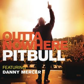 Pitbull Feat Danny Mercer - Outta Nowhere