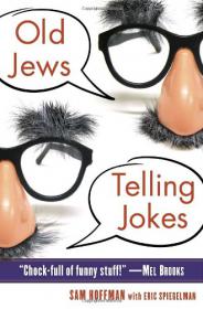 Old Jews Telling Jokes - 5,000 Years of Funny Bits and Not-So-Kosher Laughs -Mantesh