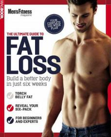 Men's Fitness The Ultimate Guide To Fat Loss UK - Build a Better Bodu Just in Few Weeks (2013)