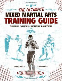 The Ultimate Mixed Martial Arts Training Guide - Techniques for Fitness, Self Defense, and Competition  -Mantesh