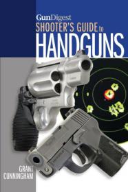 Gun Digest Shooter's Guide to Handguns - Get all the facts you need to help you choose your handgun