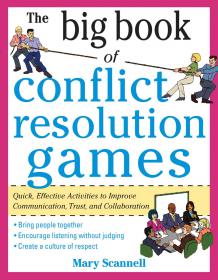 The Big Book of Conflict Resolution Games Quick, Effective Activities to Improve Communication, Trust and Collaboration