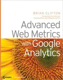 Advanced Web Metrics with Google Analytics - Get a true picture of your site's impact and stay competitive using Google Analytics