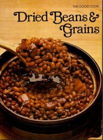 Dried Beans & Grains (The Good Cook Techniques & Recipes Series) By The Editors of Time-Life Books