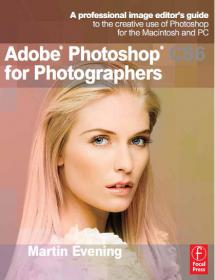 Adobe Photoshop CS6 for Photographers 2013 - Clear Instruction and Real World Examples