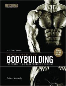 Encyclopedia of Bodybuilding - The Complete A-Z Book On Muscle Building (by Robert Kennedy)