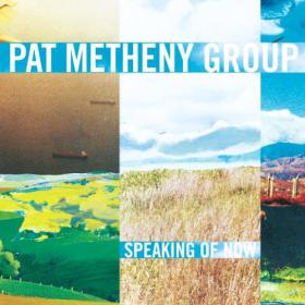 Pat Metheny Group - Speaking Of Now (2002) [EAC-FLAC]