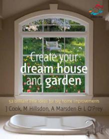 Create Your Dream House and Garden - 52 Brilliant Little Ideas for Big Home Improvements And Home Design -Mantesh