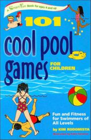 101 Cool Pool Games for Children - Fun and Fitness for Swimmers of All Levels