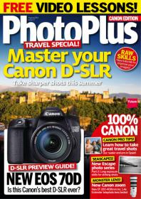 PhotoPlus The Canon Magazine - Master Your Canon D-SLR + Canon Pro Tips (August 2013)