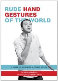 Rude Hand Gestures of the World - A Guide to Offending without Words -Mantesh