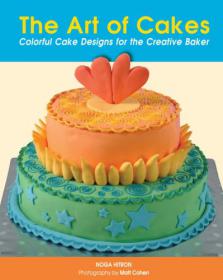 The Art of Cakes Colorful Cake Designs For The Creative Baker Ebook