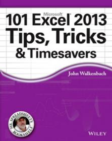 101 Excel 2013 Tips, Tricks and Timesavers - Get the most out of Excel 2013 with this exceptional advice from Mr  Spreadsheet himself