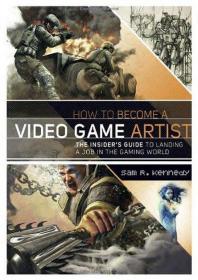 How To Become A Video Game Artist - The Insider's Guide to Landing a Job in the Gaming World