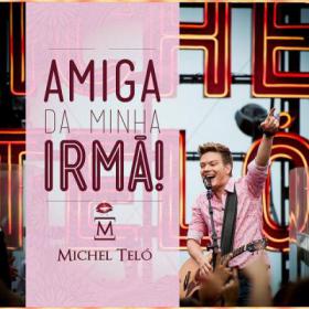 Michel Telo - Amiga da Minha Irma (2013)