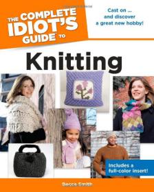 The Complete Idiot's Guide to Knitting -Mantesh