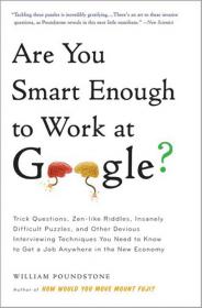 Are You Smart Enough to Work at Google - Trick Questions, Zen-like Riddles, Insanely Difficult Puzzles, and Other Devious Interviewing Techniques