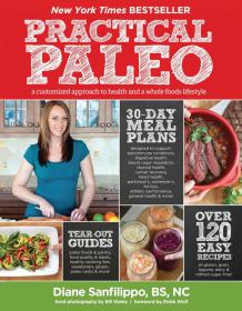 Practical Paleo - A Customized Approach to Health and a Whole-Foods Lifestyle by Diane Sanfilippo (New York Times BestSeller)