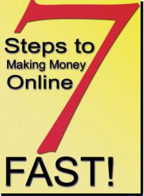 7 Steps to Making Money Online FAST!