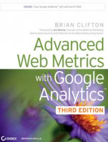 Advanced Web Metrics with Google Analytics - Get the latest information about using the No 1 web analytics tool from this fully updated guide (3rd Edition)