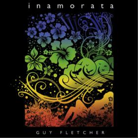 Guy Fletcher - Inamorata (2008) FLAC