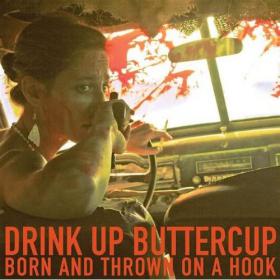 Drink Up Buttercup - Born And Thrown On A Hook - 2010 (CD - FLAC - Lossless)