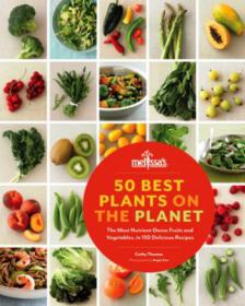 50 Best Plants on the Planet - The Most Nutrient-Dense Fruits and Vegetables, in 150 Delicious Recipes