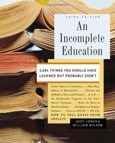 An Incomplete Education - 3,684 Things You Should Have Learned but Probably Didn't -Mantesh