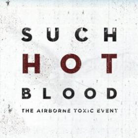 The Airborne Toxic Event - Such Hot Blood (2013) [FLAC]
