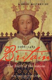 A Brief History of Britain 1066-1485 - Nicholas Vincent