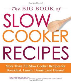 The Big Book of Slow Cooker Recipes - More Than 700 Slow Cooker Recipes for Breakfast, Lunch, Dinner, and Dessert -Mantesh