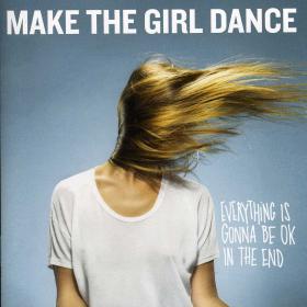 Make The Girl Dance - Everything Is Gonna Be Ok In The End [CD] (2011)