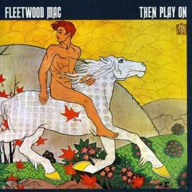Fleetwood Mac - Then Play On [Expanded Edition] (2013) MP3@320kbps Beolab1700