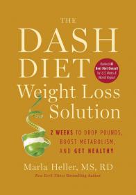 The Dash Diet Weight Loss Solution - 2 Weeks to Drop Pounds, Boost Metabolism, and Get Healthy by Marla Heller (Ranked as No 1 Best Diet OverAll by U S NEWS and WORLD REP