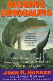 Digging Dinosaurs The Search that Unraveled the Mystery of Baby Dinosaurs