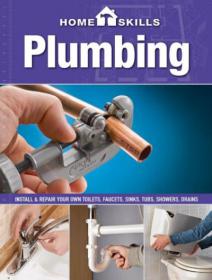 HomeSkills Plumbing Install & Repair Your Own Toilets, Faucets, Sinks, Tubs, Showers, Drains