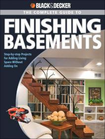 Black & Decker The Complete Guide to Finishing Basements - Step-by-step Projects for Adding Living Space without Adding On