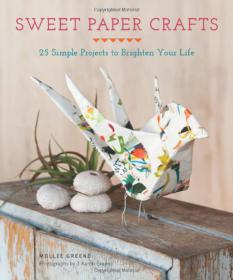 Sweet Paper Crafts - 25 Simple Projects to Brighten Your Life -Mantesh