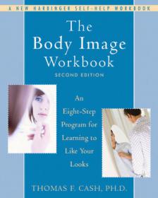 The Body Image Workbook - An Eight-Step Program for Learning to Like Your Looks -Mantesh