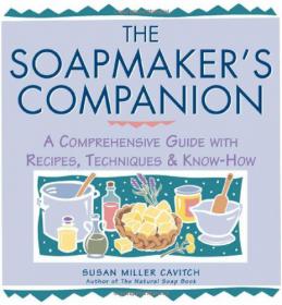 The Soapmaker's Companion - A Comprehensive Guide with Recipes, Techniques & Know-How -Mantesh