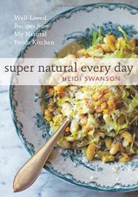 Super Natural Every Day Well-Loved Recipes from My Natural Foods Kitchen [PDF] -Mantesh