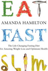 Eat, Fast, Slim The Life-Changing Fasting Diet for Amazing Weight Loss and Optimum Health Ebook