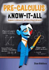 Pre-Calculus Know-It-All Beginner to Advanced, and Everything in Between