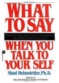 What to Say When you Talk To Yourself Powerful New Technique to Program Your Potential for Success Ebook