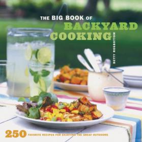 The Big Book of Backyard  Cooking - 250 Favorite Recipes for Enjoying the Great Outdoors -Mantesh