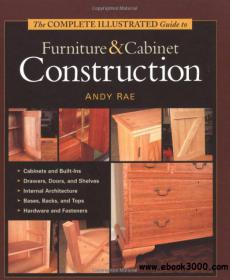 The Complete Illustrated Guide to Furniture and Cabinet Construction Ebook